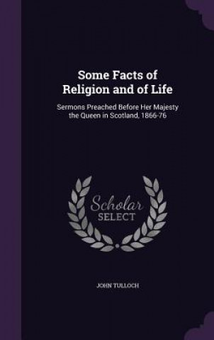 Carte SOME FACTS OF RELIGION AND OF LIFE: SERM JOHN TULLOCH