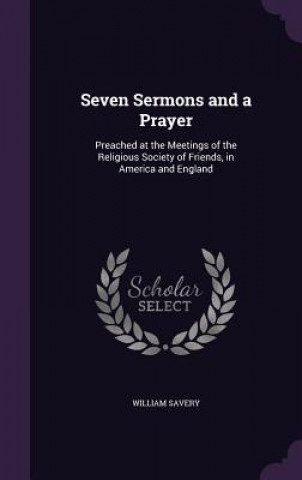 Carte SEVEN SERMONS AND A PRAYER: PREACHED AT WILLIAM SAVERY