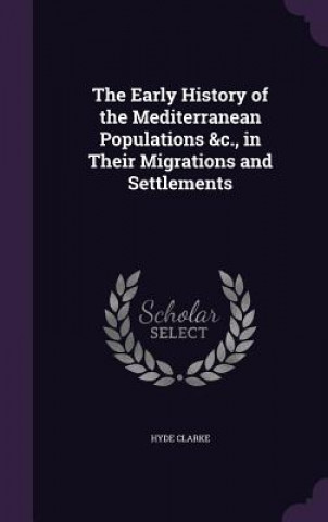 Kniha Early History of the Mediterranean Populations &C., in Their Migrations and Settlements Hyde Clarke