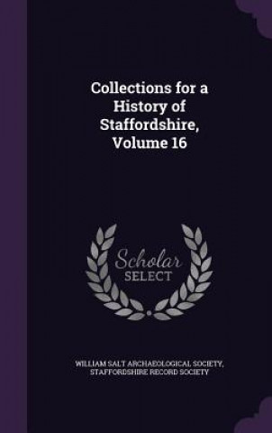 Kniha Collections for a History of Staffordshire, Volume 16 