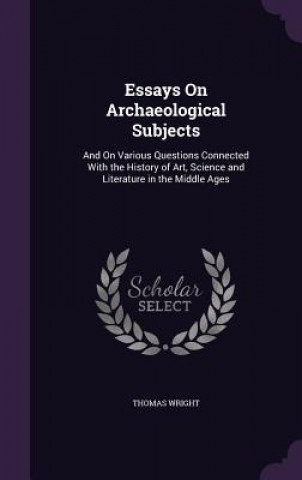 Kniha Essays on Archaeological Subjects Thomas Wright