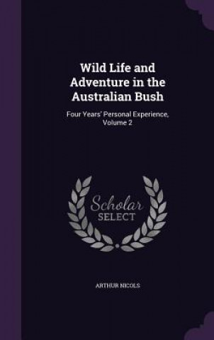 Kniha Wild Life and Adventure in the Australian Bush Arthur Nicols