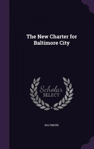 Livre New Charter for Baltimore City Baltimore