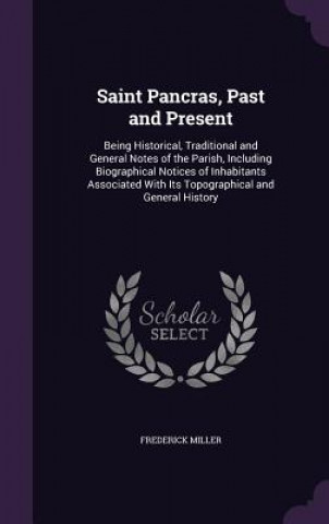 Buch SAINT PANCRAS, PAST AND PRESENT: BEING H FREDERICK MILLER