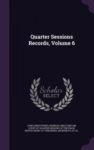 Livro Quarter Sessions Records, Volume 6 John Christopher Atkinson