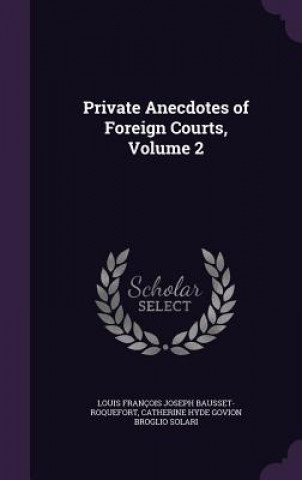 Kniha PRIVATE ANECDOTES OF FOREIGN COURTS, VOL L BAUSSET-ROQUEFORT