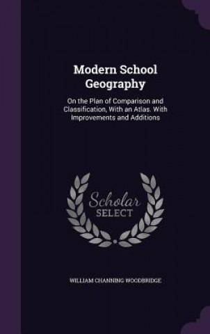 Kniha Modern School Geography William Channing Woodbridge