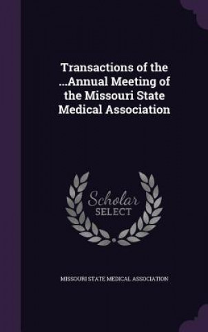 Carte TRANSACTIONS OF THE ...ANNUAL MEETING OF MISSOURI STATE MEDIC