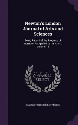 Kniha NEWTON'S LONDON JOURNAL OF ARTS AND SCIE CHARLES PARTINGTON