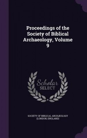 Kniha PROCEEDINGS OF THE SOCIETY OF BIBLICAL A SOCIETY OF BIBLICAL