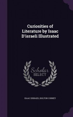 Kniha CURIOSITIES OF LITERATURE BY ISAAC D'ISR ISAAC DISRAELI