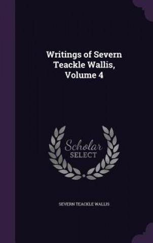 Książka Writings of Severn Teackle Wallis, Volume 4 Severn Teackle Wallis