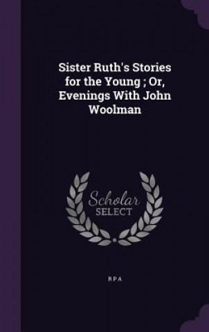 Carte SISTER RUTH'S STORIES FOR THE YOUNG ; OR R P A