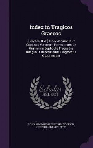 Libro INDEX IN TRAGICOS GRAECOS: [BEATSON, B.W BENJAMIN WR BEATSON