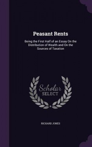 Książka PEASANT RENTS: BEING THE FIRST HALF OF A Richard Jones