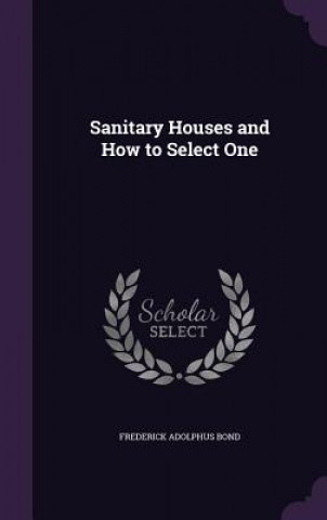 Libro SANITARY HOUSES AND HOW TO SELECT ONE FREDERICK ADOL BOND