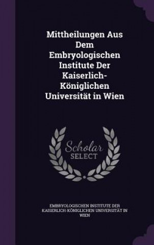 Książka MITTHEILUNGEN AUS DEM EMBRYOLOGISCHEN IN EMBRYOLOGISCHEN INST