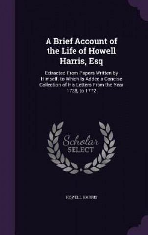 Kniha Brief Account of the Life of Howell Harris, Esq Howell Harris