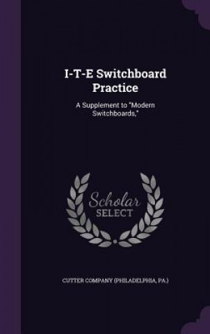 Buch I-T-E SWITCHBOARD PRACTICE: A SUPPLEMENT CUTTER COMPANY  PHIL