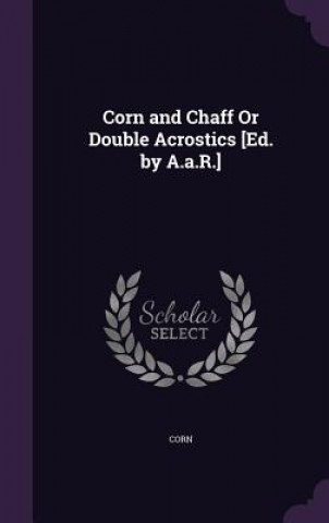 Livre Corn and Chaff or Double Acrostics [Ed. by A.A.R.] Corn