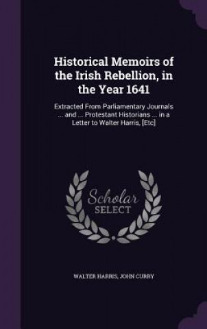 Carte Historical Memoirs of the Irish Rebellion, in the Year 1641 Walter Harris