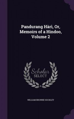 Kniha Pandurang Hari, Or, Memoirs of a Hindoo, Volume 2 William Browne Hockley