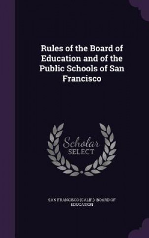 Книга RULES OF THE BOARD OF EDUCATION AND OF T SAN FRANCISCO  CALIF