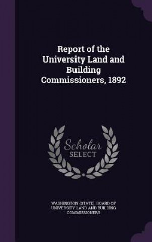 Knjiga REPORT OF THE UNIVERSITY LAND AND BUILDI WASHINGTON  STATE .