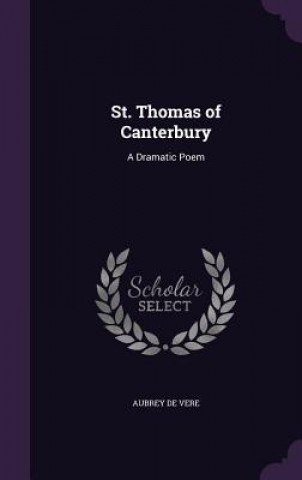 Carte ST. THOMAS OF CANTERBURY: A DRAMATIC POE AUBREY DE VERE