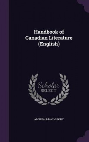 Carte Handbook of Canadian Literature (English) Archibald Macmurchy