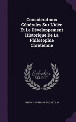 Książka Considerations Generales Sur L'Idee Et Le Developpement Historique de La Philosophie Chretienne Dr Heinrich Ritter