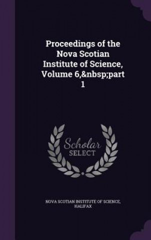 Book Proceedings of the Nova Scotian Institute of Science, Volume 6, Part 1 