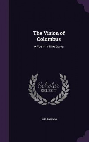 Kniha THE VISION OF COLUMBUS: A POEM, IN NINE JOEL BARLOW