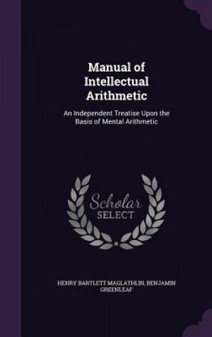 Livre MANUAL OF INTELLECTUAL ARITHMETIC: AN IN HENRY BA MAGLATHLIN