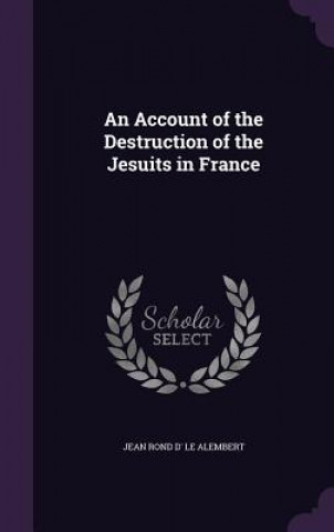 Kniha AN ACCOUNT OF THE DESTRUCTION OF THE JES JEAN RO LE ALEMBERT