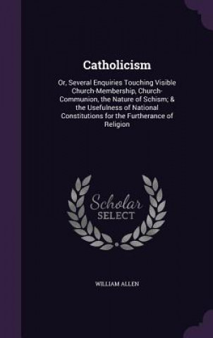 Carte CATHOLICISM: OR, SEVERAL ENQUIRIES TOUCH WILLIAM ALLEN