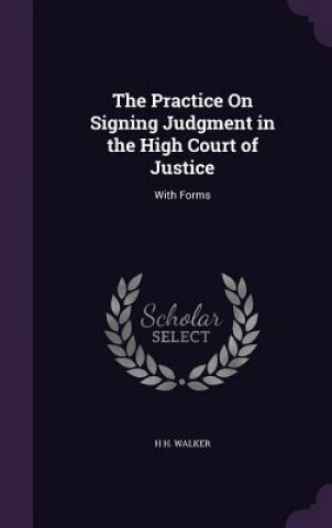 Carte Practice on Signing Judgment in the High Court of Justice H H Walker