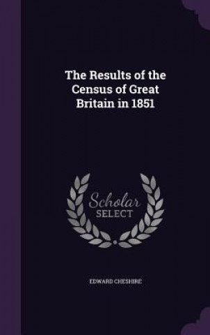 Книга Results of the Census of Great Britain in 1851 Edward Cheshire
