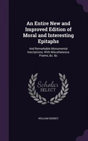 Kniha Entire New and Improved Edition of Moral and Interesting Epitaphs William Henney