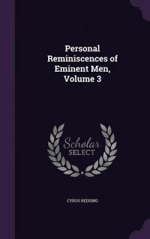 Carte Personal Reminiscences of Eminent Men, Volume 3 Cyrus Redding