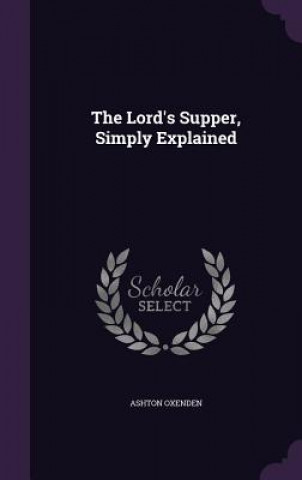 Kniha THE LORD'S SUPPER, SIMPLY EXPLAINED ASHTON OXENDEN