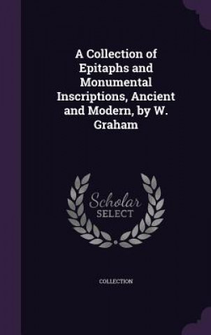 Buch Collection of Epitaphs and Monumental Inscriptions, Ancient and Modern, by W. Graham Collection