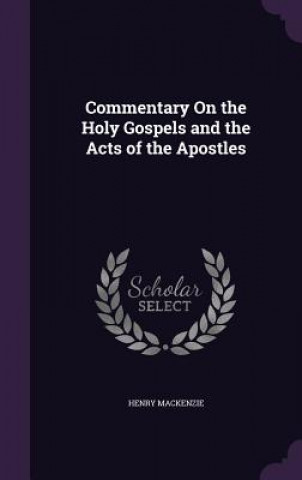 Kniha COMMENTARY ON THE HOLY GOSPELS AND THE A HENRY MACKENZIE