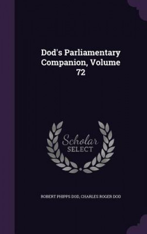 Carte DOD'S PARLIAMENTARY COMPANION, VOLUME 72 ROBERT PHIPPS DOD