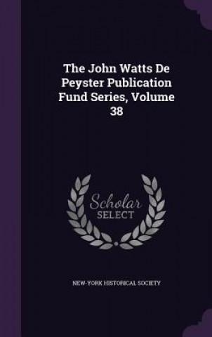 Knjiga John Watts de Peyster Publication Fund Series, Volume 38 