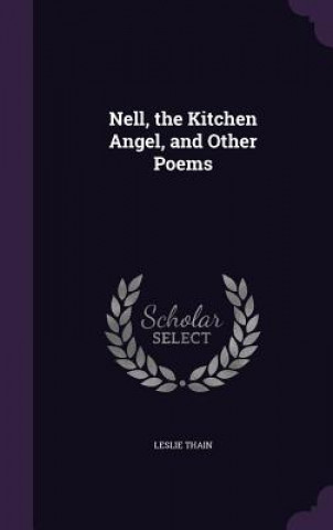 Книга Nell, the Kitchen Angel, and Other Poems Leslie Thain