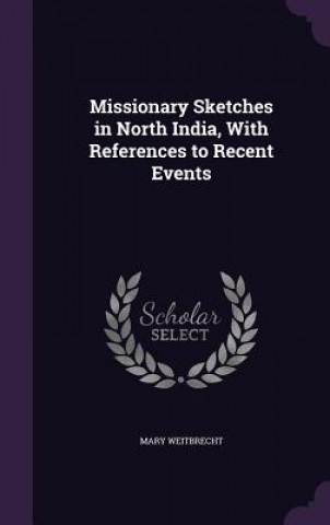 Knjiga MISSIONARY SKETCHES IN NORTH INDIA, WITH MARY WEITBRECHT