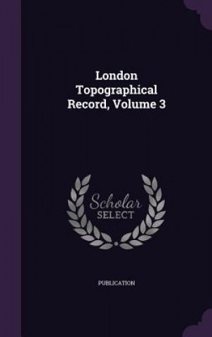 Kniha London Topographical Record, Volume 3 Publication