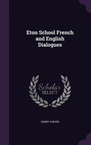 Carte Eton School French and English Dialogues Henry Tarver