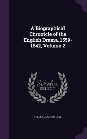 Knjiga A BIOGRAPHICAL CHRONICLE OF THE ENGLISH FREDERICK GAR FLEAY